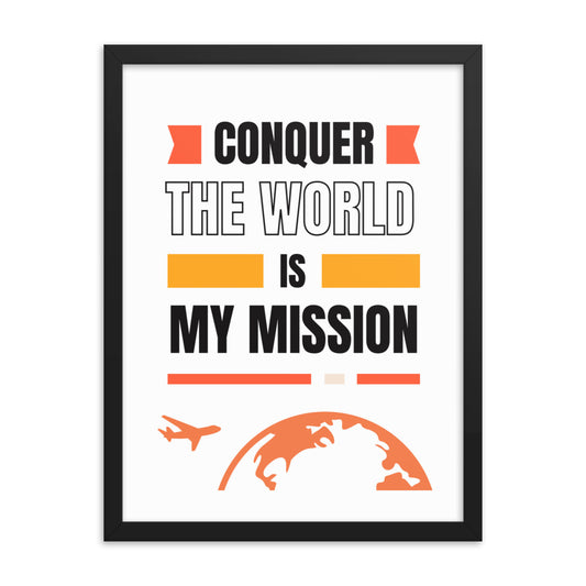 Framed poster Conquer The World Is My Mission