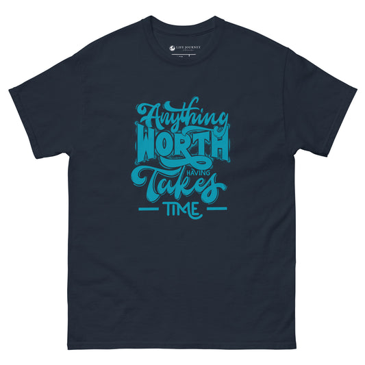 Men's classic tee Anything Worth Having Takes Time